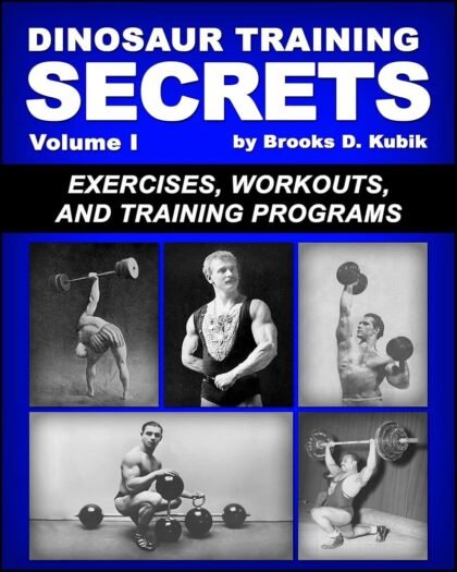 Dinosaur Training Secrets: Volume I: Exercises, Workouts and Training Programs