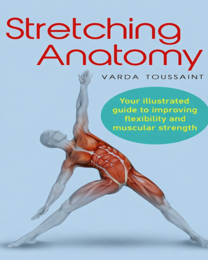 Stretching Anatomy : Your Illustrated Guide to Improving Flexibility and Muscular Strength