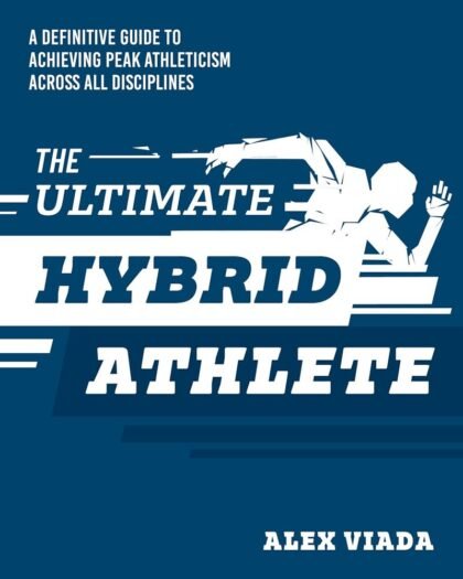 The Ultimate Hybrid Athlete: A Definitive Guide to Achieving Peak Athleticism Across All Disciplines